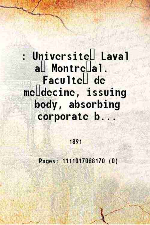 : Université Laval à Montréal. Faculté de médecine, issuing body, absorbing corporate b...